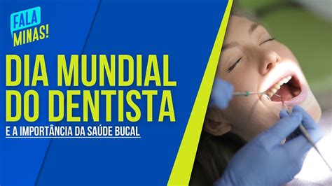 Dia Mundial Do Dentista A Import Ncia Da Sa De Bucal E O Papel Dos