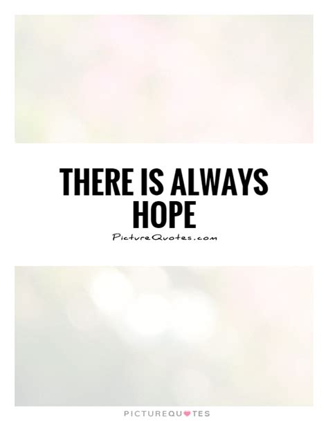 There is always hope | Picture Quotes