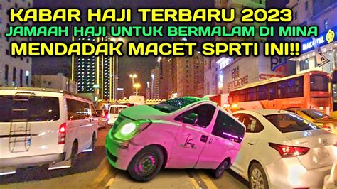 Puluhan Kilo Jamaah Haji Untuk Bermalam Mendadak Macet Youtube