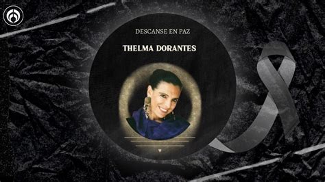 Muerte de Thelma Dorantes revelan de qué murió y cómo fueron los