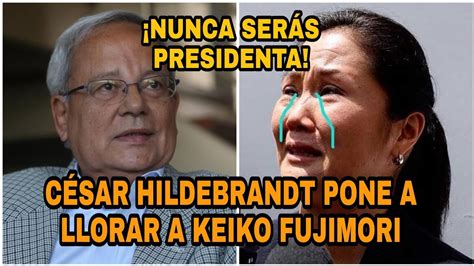 CÉsar Hildebrandt Pone A Llorar A Keiko Fujimori Youtube