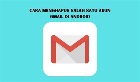 Cara Menghapus Salah Satu Akun Gmail Di Android