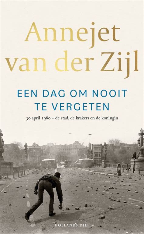 Een Dag Om Nooit Te Vergeten Annejet Van Der Zijl