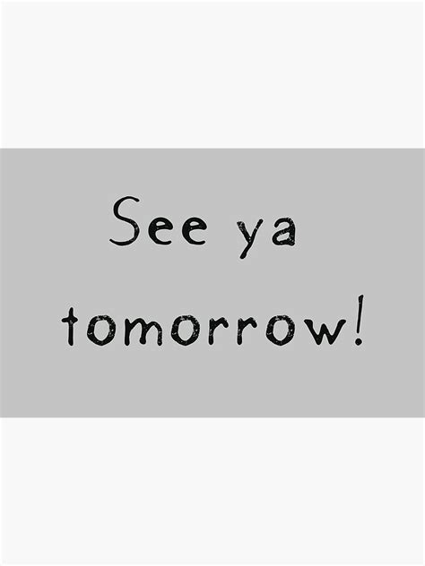 See Ya Tomorrow But In Black Print Poster By Etakeh Redbubble