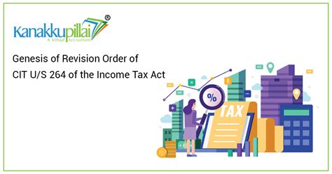 Genesis Of Revision Order Of Cit U S 264 Of The Income Tax Act