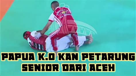 Knock Out Papua Vs Aceh Indonesia Martial Arts Tarung Derajat Pon