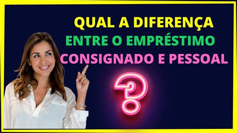 Qual A Diferen A Entre Empr Stimo Consignado E Pessoal Youtube