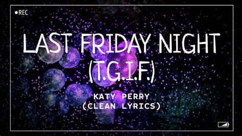 Katy Perry Last Friday Night T G I F Clean Lyrics YouTube