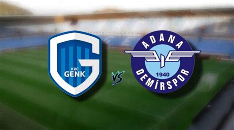 Genk Adana Demirspor Maç Kadrosu Muhtemel 11ler Son Dakika Haberleri