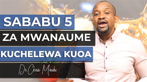 Dr Chris Mauki Sababu Za Mwanaume Kuchelewa Kuoa Youtube