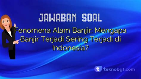 Fenomena Alam Banjir Mengapa Banjir Terjadi Sering Terjadi Di Indonesia