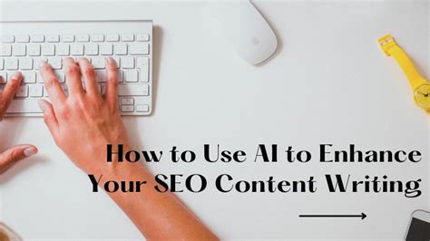 How To Use Ai To Enhance Your Seo Content Writing