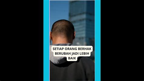 Setiap Orang Berhak Berubah Jadi Lebih Baik Youtube