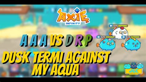 Axie Infinity Aaa Vs Drp Dusk Termi Against My Aqua Arena