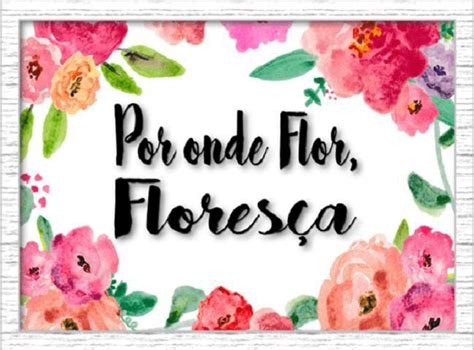 Por Onde For Floresca - Por onde flor, floresça - quadro com moldura e vidro - Art Frame ...