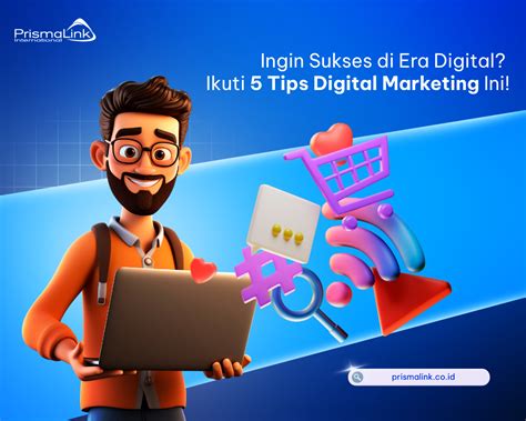 Ingin Sukses Di Era Digital Ikuti 5 Tips Digital Marketing Ini