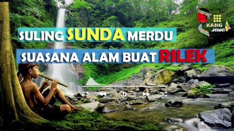 suling sunda  merdu suara air mengalir suasana alam relaksasi
