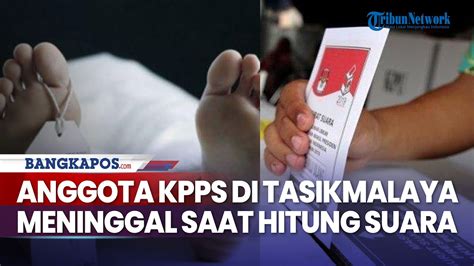 Anggota KPPS Di Tasikmalaya Meninggal Saat Penghitungan Suara Sempat