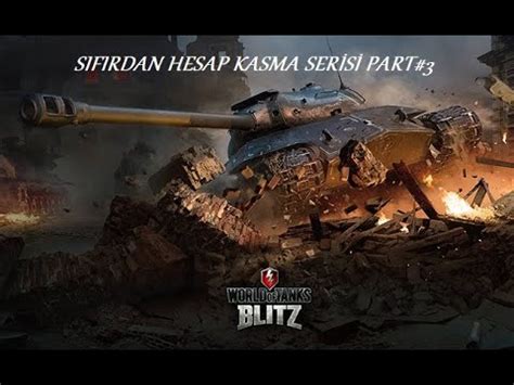 WORLD OF TANK BLİTZ SIFIRDAN HESAP KASMA SERİSİ PART 3 YouTube