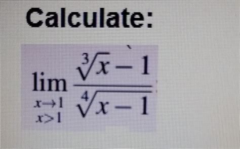 Solved Calculate Limx→1x14x−13x−1