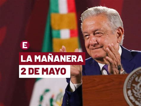 Mañanera López Obrador temas de la conferencia del 2 de mayo de 2023