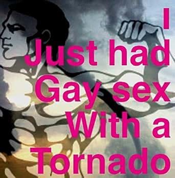 I Just Had Gay Sex With A Tornado Kindle Edition By Ross X Appeal Literature Fiction