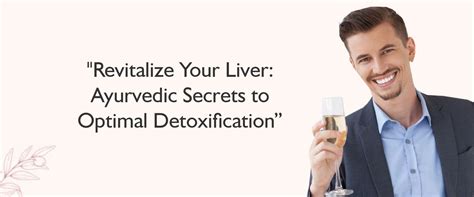 Unlocking Liver Detoxification Ayurvedic Insights And Remedies For Op