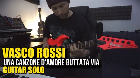 Una Canzone D Amore Buttata Via Guitar Solo Vascorossi Youtube