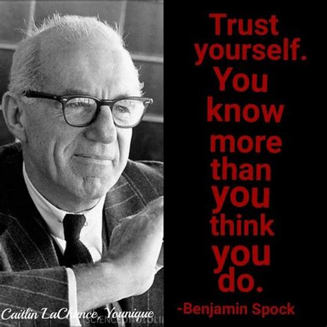 Trust Yourself You Know More Than You Think You Do Benjamin Spock