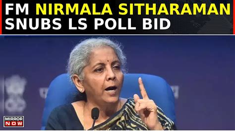 Nirmala Sitharaman Opts Out Of Contesting LS Polls Citing Funds And