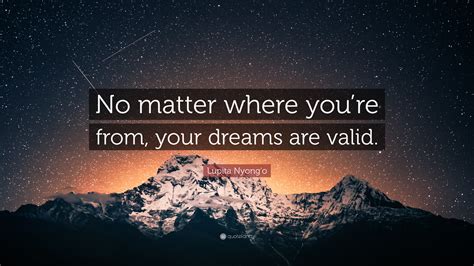 Lupita Nyongo Quote “no Matter Where Youre From Your Dreams Are Valid”