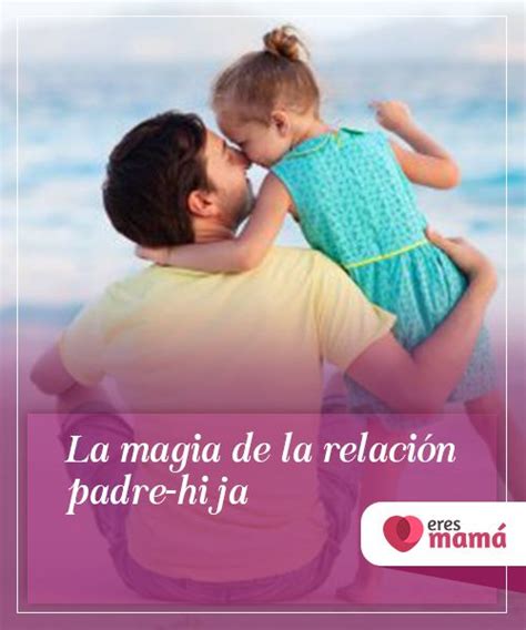 La Magia De La Relación Padre Hija Padre Relación Hijos