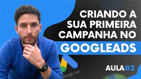 Google Ads Aula Criando A Sua Primeira Campanha Profissional No