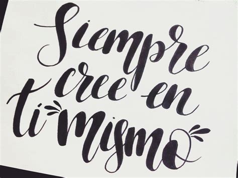 Siempre Cree En Tí Mismo Frases Bonitas Frases Con Lettering Caligrafía