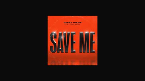 Danny Trexin Save Me Feat Jaime Deraz Lyric Video YouTube