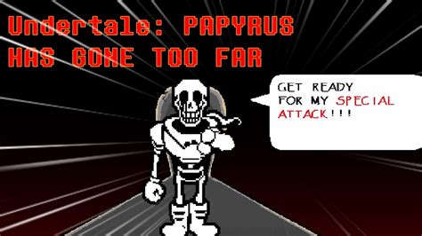 Undertale Papyrus Has Gone Too Far Completed Youtube