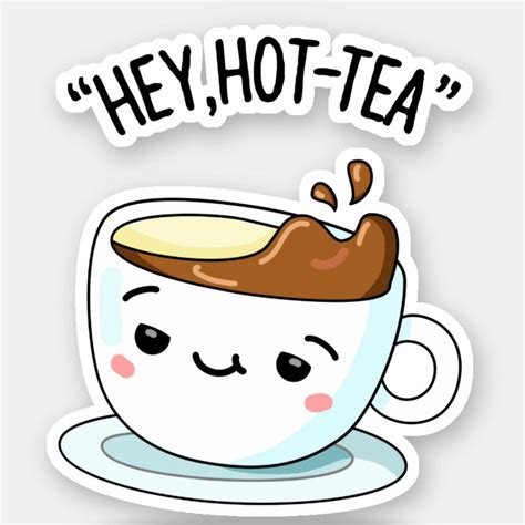 Hey Hot Tea Funny Cuppa Tea Pun Sticker Zazzle Tea Funny Tea Puns Tea Illustration