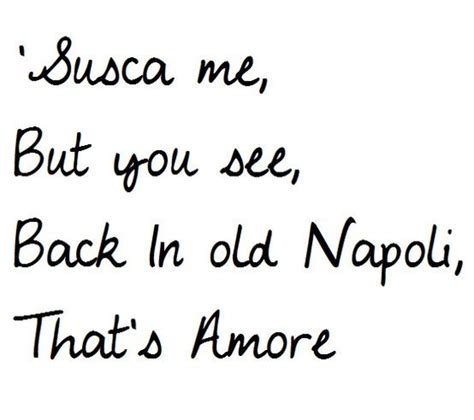 Dean Martin's famous 'That's Amore'. I picked this lyric because when ...