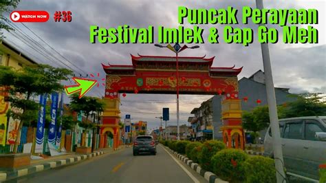 Wisata Singkawang Imlek Cap Go Meh Siap Mencapai Puncak Perayaan