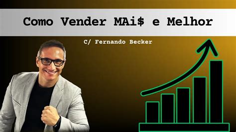 Como Vender Mais E Melhor De Forma Simples E R Pida Fernando Becker