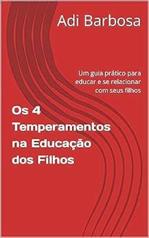 Os Temperamentos Na Educa O Dos Filhos Um Guia Pr Tico Para Educar