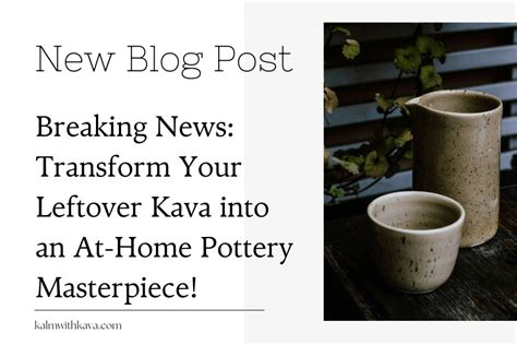 Transform Your Leftover Kava Into A Pottery Masterpiece