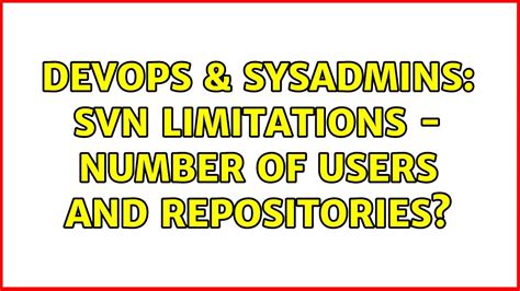 Devops Sysadmins Svn Limitations Number Of Users And Repositories