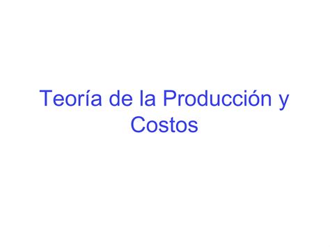 Teoria De La Produccion Y Costos Ppt