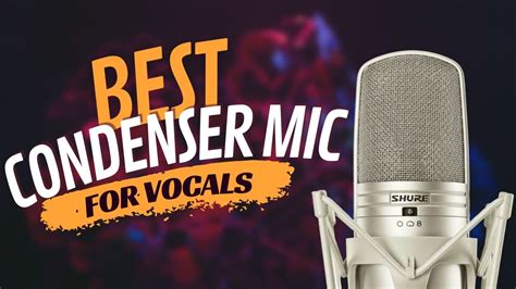 Best Condenser Mic For Vocals In 2024 Audible Array