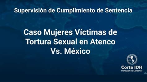 Sentencia del Caso Mujeres Víctimas de Tortura Sexual en Atenco Vs