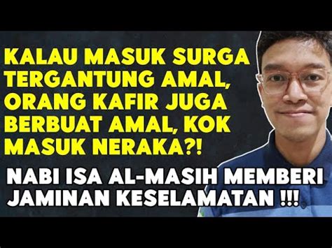 GAK ADIL KALAU MASUK SURGA KARENA AMAL ORANG KAFIR JUGA BERBUAT BAIK