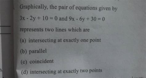 Graphically The Pair Of Equations Given By 3x−2y 10 0 And 9x−6y 30 0 Rep