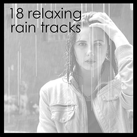 18 Calming Rain Tracks For Meditation Yoga Or Sleep