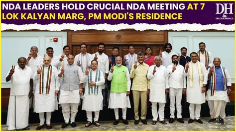 NDA Meeting In Delhi NDA Leaders Hold Crucial Meeting At 7 Lok Kalyan